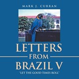 Letters from Brazil V - Mark J Curran - 9781698718194