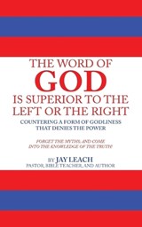The Word of God Is Superior to the Left or the Right - Jay Leach - 9781698719016