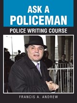 Ask a Policeman Police Writing Course - Francis A Andrew - 9781698719757