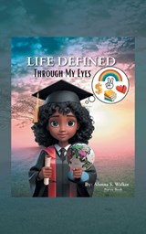 Life Defined Through My Eyes - Alanna S Walker - 9781698720319