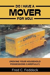 Do I Have a Mover for You! - Fred C Feddeck - 9781698721408