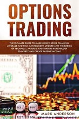 Options Trading: The Ultimate Guide to Make Money Using Financial Leverage and Risk Management. Understand the Basics of Technical Anal - ANDERSON,  Mark - 9781699533178