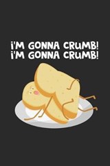 I'm gonna crumb! - Food Notebooks - 9781699644287