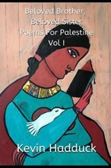 Beloved Brother, Beloved Sister. Poems for Palestine. Vol I - HADDUCK,  Kevin - 9781699884973