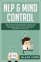 NLP & Mind Control: Learn to Manipulate Human Behavior & Psychology with Persuasion, Dark Deception, Emotional Manipulation, Brainwashing