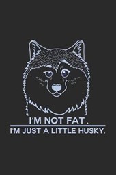 I'm not fat just a little husky
