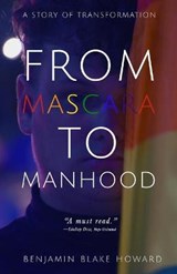 From Mascara to Manhood - Benjamin Blake Howard - 9781700500953