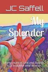 My Splendor: Forty years of love and loyalty to a beautiful deaf woman - SAFFELL,  Jack Charles - 9781701086173