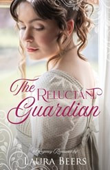 The Reluctant Guardian: A Regency Romance - Laura Beers - 9781701654808