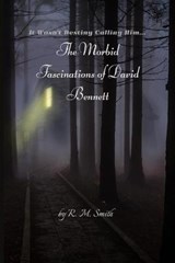 The Morbid Fascinations of David Bennett - R M Smith - 9781701845435