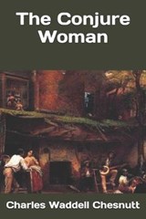 The Conjure Woman - Charles Waddell Chesnutt - 9781702065603