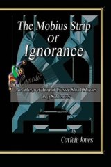 The Mobius Strip of Ignorance - Harvey Jenkins MD Phd ; Covfefe Jones - 9781702604857