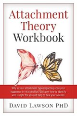 Attachment Theory Workbook: Why is your attachment type impacting upon your happiness in relationships? Discover how to identify who is right for - LAWSON PHD,  David - 9781702734493