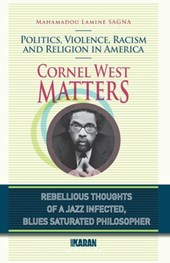 Cornel West Matters: Politics, Violence, Racism, and Religion in America