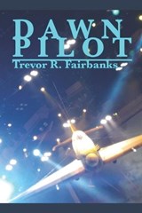 Dawn Pilot - Trevor R Fairbanks - 9781706132660