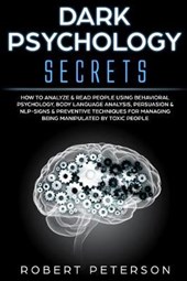 Dark Psychology Secrets: How to Analyze & Read People Using Behavioral Psychology, Body Language Analysis, Persuasion & NLP-Signs & Preventive