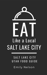 Eat Like a Local-Salt Lake City - Eat Like A Local ; Emily Nelson - 9781707870837