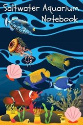 Saltwater Aquarium Notebook: Reef Tank Aquarium Hobbyist Record Keeping Book. Convenient Logging Of All Water Chemistry, Maintenance, And Saltwater