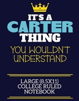 It's A Carter Thing You Wouldn't Understand Large (8.5x11) College Ruled Notebook - Carter Firs By Charlie Cotty Publishing - 9781710192001