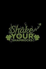 Shake your shamrocks - St Patrick Notebooks - 9781710308655