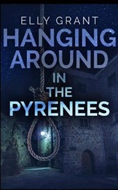 Hanging Around In The Pyrenees (Death in the Pyrenees Book 6)