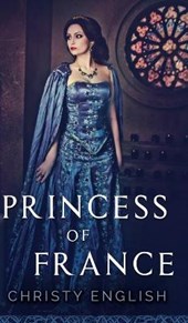 Princess Of France (The Queen's Pawn Book 2)