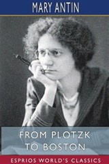 From Plotzk to Boston (Esprios Classics) - ANTIN,  Mary - 9781715833756