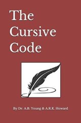 The Cursive Code - A B Young ; A R K Howard - 9781717964946