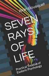 Seven Rays of Life: Practical Treatise of Esoteric Psychology - BOUSQUET,  Alain - 9781718055971