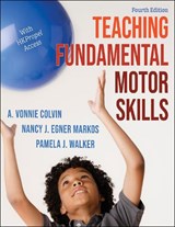 Teaching Fundamental Motor Skills - A. Vonnie Colvin ; Nancy J. Egner Markos ; Pamela J. Walker - 9781718211247
