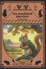 The Woodland Warriors - Alex W Clark - 9781719826167