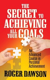 The Secret to Achieving All Your Goals - Roger Dawson - 9781722500276