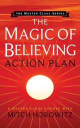 The Magic of Believing Action Plan (Master Class Series) - Mitch Horowitz - 9781722502324