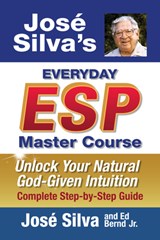 Jose' Silva's Everyday ESP Master Course: Unlock Your Natural God-Given Intuition Complete Step-By-Step Guide - José Silva - 9781722507534