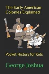 The Early American Colonies Explained - George Joshua - 9781723978869
