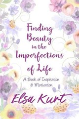 Finding Beauty in the Imperfections of Life - Elsa Kurt - 9781724039484