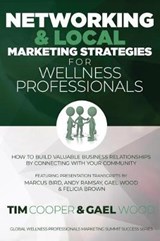 Networking & Local Marketing Strategies for Wellness Professionals - Gael Wood ; Andy Ramsay ; Marcus Bird - 9781724052650