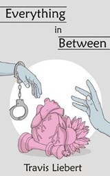 Everything in Between - Travis Liebert - 9781724093547