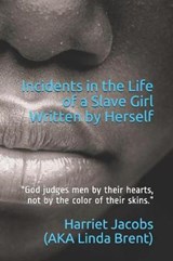 Incidents in the Life of a Slave Girl, Written by Herself - Linda Brent ; Harriet Jacobs - 9781724178190