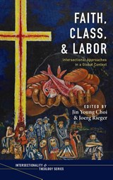 Faith, Class, and Labor - Jin Young Choi ; Joerg Rieger - 9781725257177