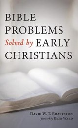 Bible Problems Solved by Early Christians - BRATTSTON,  David W T - 9781725276567