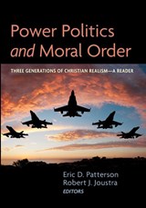 Power Politics and Moral Order - Eric D Patterson ; Robert J Joustra - 9781725278844