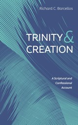 Trinity and Creation - Richard C Barcellos - 9781725280380