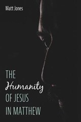 The Humanity of Jesus in Matthew - JONES,  Matt - 9781725286580
