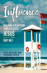 Influence: Building a Platform That Elevates Jesus (Not Me) - Shannon Popkin - 9781726685795