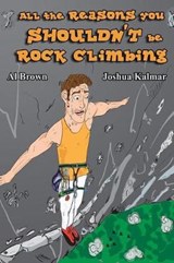All the Reasons You Shouldn't Be Rock Climbing - Al Brown - 9781726710107