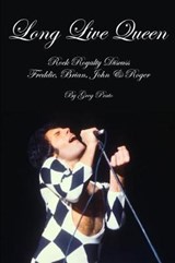 Long Live Queen: Rock Royalty Discuss Freddie, Brian, John & Roger - PRATO,  Greg - 9781726879408