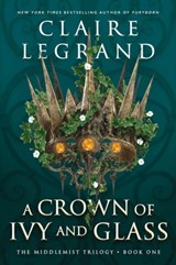 A Crown of Ivy and Glass - Claire Legrand - 9781728294773