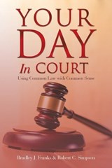 Your Day in Court - Bradley J Franks ; Robert C Simpson - 9781728377247