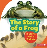 The Story of a Frog: It Starts with a Tadpole - Shannon Zemlicka - 9781728414348